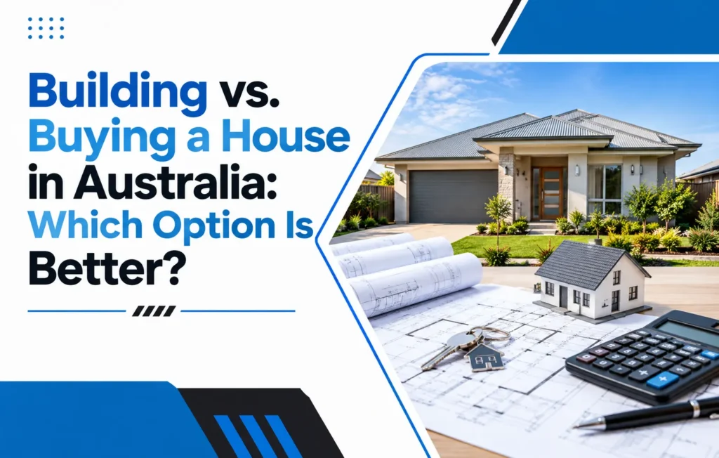 Building vs. Buying a House in Australia: Which Option Is Better?